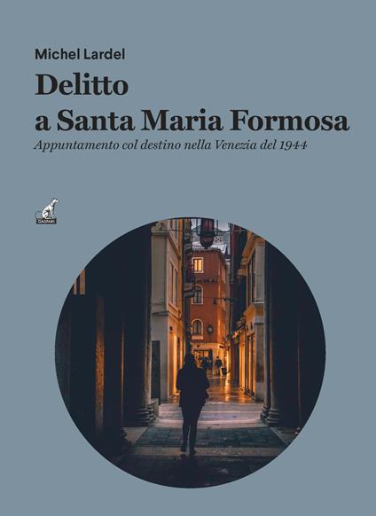 Delitto a Santa Maria Formos. Appuntamento col destino nella Venezia del 1944 - Michel Lardel - copertina