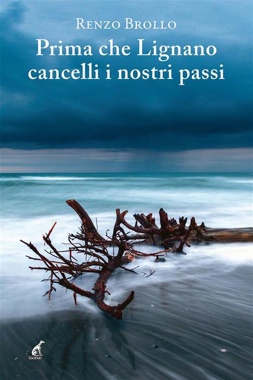 Prima che Lignano cancelli i nostri passi - Renzo Brollo - ebook