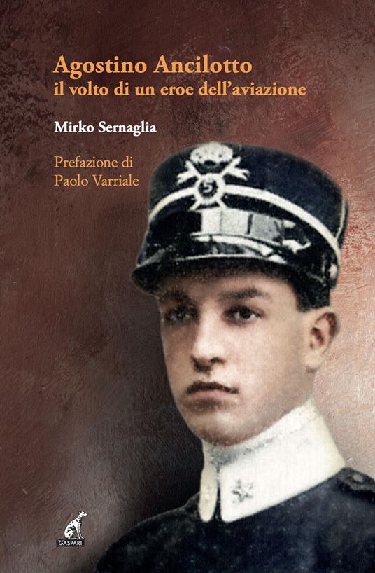 Agostino Ancilotto, il volto di un eroe dell’aviazione - Mirko Sernaglia - copertina