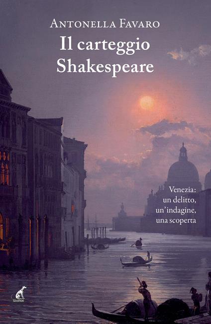 Il carteggio Shakespeare. Venezia: un delitto, un’indagine, una scoperta - Antonella Favaro - copertina