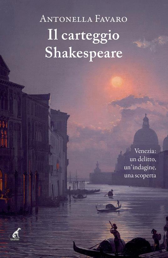 Il carteggio Shakespeare. Venezia: un delitto, un’indagine, una scoperta - Antonella Favaro - copertina