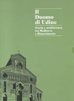 Il duomo di Udine. Storia e architettura tra Medioevo e Rinascimento. Ediz. a colori