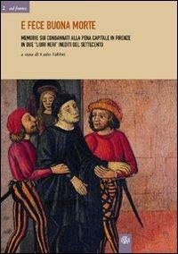 E fece buona morte. Memorie sui condannati alla pena capitale e Firenze in due «libri neri» inediti del Settecento - copertina