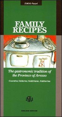 Family Recipes. The Gastronomic Tradition of the Province of Arezzo. Casentino, Valdarno, Valdichiana, Valtiberina - Marco Noferi,Nicoletta Nastagi - copertina