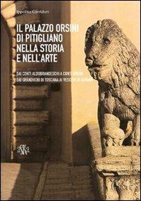 Il Palazzo Orsini di Pitigliano nella storia e nell'arte. Dai Conti Aldobrandeschi ai Conti Orsini. Dai Granduchi di Toscana ai Vescovi di Sovana - Ippolito Corridori - copertina