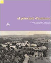 Al pricipio d'autunno. Vagliagli, una comunità si racconta attraverso la sua festa - copertina