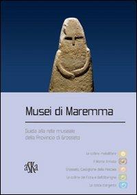Musei di Maremma. Guida alla rete museale della provincia di Grosseto - copertina