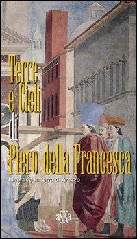 Terre e cieli di Piero della Francesca. Itinerario in terra di Arezzo - Giovanni Tenucci - copertina