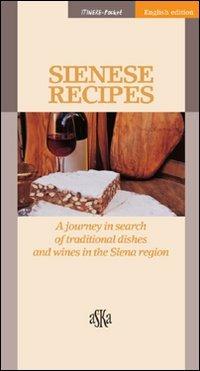 Sienese recipes. A journey in search of traditional dishes and wines in the Siena region - Sara Testi - copertina