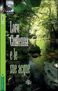 Loro Ciuffenna e le sue acque - Angela Boninsegni - copertina