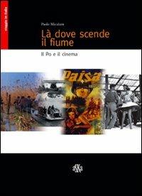 Là dove scende il fiume. Il Po e il cinema - Paolo Micalizzi - copertina