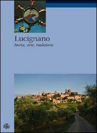 Lucignano. Storia, arte, tradizioni - Valeriano Spadini,Chiara Spadini - copertina