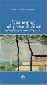 Una nonna nel paese di Alice. In Versilia sulle orme del passato