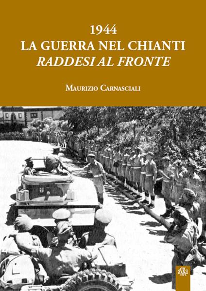 1944 la guerra nel Chianti. Raddesi al fronte - Maurizio Carnasciali - copertina