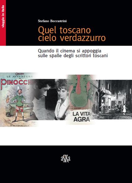 Quel toscano cielo verdazzurro. Quando il cinema si appoggia sulle spalle degli scrittori toscani - Stefano Beccastrini,Donatello Santarone,Velio Abati - copertina