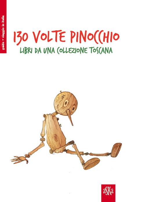 130° volte Pinocchio. Libri da una collezione toscana - Lucia Fiaschi,Roberta Turchi,Stefano Beccastrini - copertina