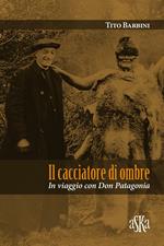 Il cacciatore di ombre. In viaggio con don Patagonia