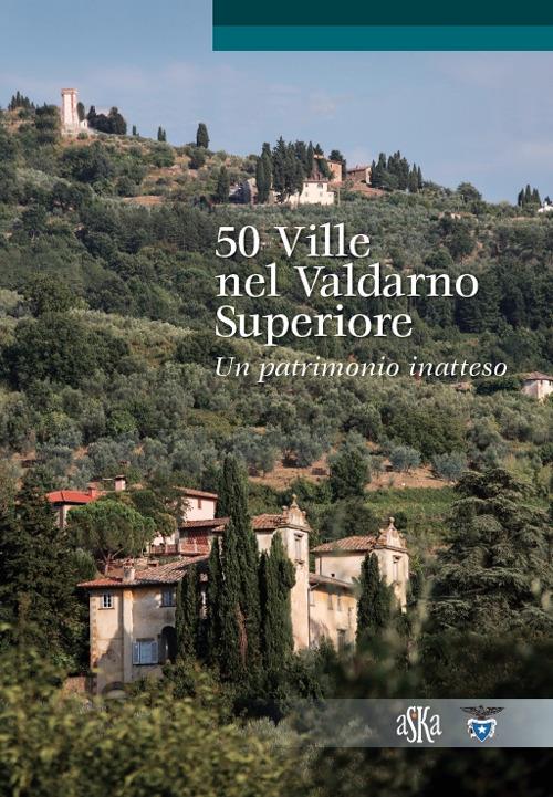 50 ville nel Valdarno Superiore. Un patrimonio inatteso - Lorenzo Bigi - copertina