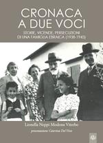 Cronaca a due voci. Storie e vicende, persecuzioni di una famiglia ebraica (1938-1945)