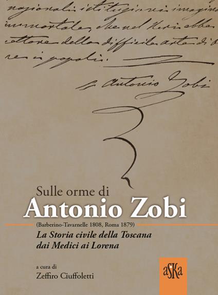 Sulle orme di Antonio Zobi (1808-1879). La storia civile della Toscana dai Medici ai Lorena - Giovanni Cipriani,Valentino Baldacci,Maria Grazia Proli - copertina