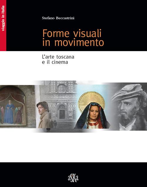 Forme visuali in movimento. L'arte toscana e il cinema - Stefano Beccastrini - copertina