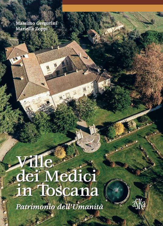 Ville dei Medici in Toscana. Patrimonio dell'umanità - Massimo Gregorini,Mariella Zoppi - copertina