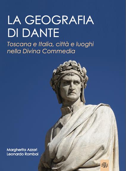 La geografia di Dante. Toscana e Italia, città e luoghi nella Divina Commedia - Margherita Azzari,Leonardo Rombai - copertina
