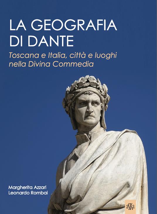 La geografia di Dante. Toscana e Italia, città e luoghi nella Divina Commedia - Margherita Azzari,Leonardo Rombai - copertina