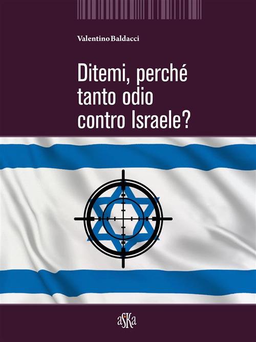 Ditemi, perché tanto odio contro Israele? - Valentino Baldacci - ebook