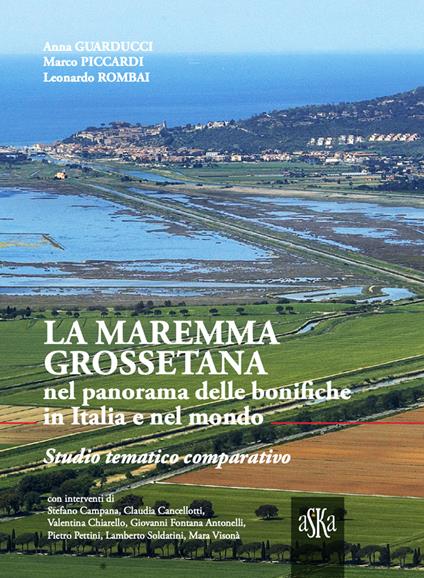 La Maremma Grossetana nel panorama delle bonifiche in Italia e nel mondo. Studio tematico comparativo - Leonardo Rombai,Anna Guarducci,Marco Piccardi - copertina