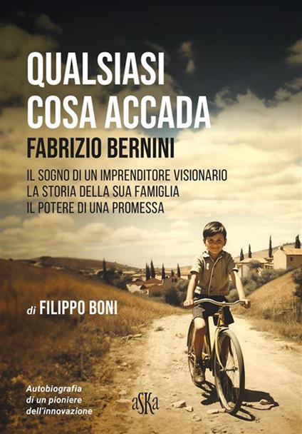 Qualsiasi cosa accada. Fabrizio Bernini. Il sogno di un imprenditore visionario, la storia della sua famiglia, il potere di una promessa - Filippo Boni - ebook
