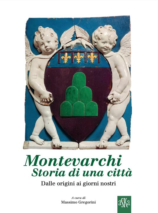 Montevarchi, storia di una città. Dalle origini ai giorni nostri - Massimo Gregorini - copertina