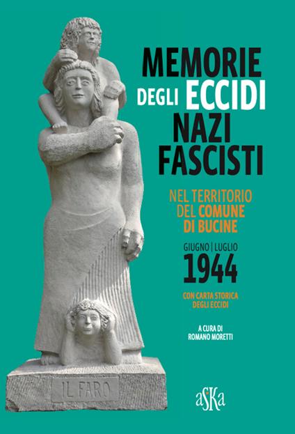 Memorie degli eccidi nazifascisti nel territorio del comune di Bucine. Giugno-luglio 1944. Con carta storica degli Eccidi - copertina