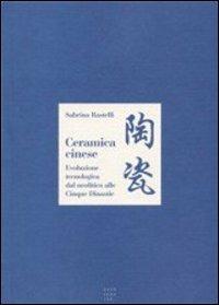 Ceramica cinese. Evoluzione tecnologica dal Neolitico alle Cinque Dinastie - Sabrina Rastelli - copertina