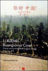 Buongiorno Cina! Corso comunicativo di lingua cinese. Con 4 CD. Vol. 1 - Li Xuemei - copertina
