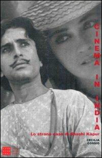 Cinema in India. Lo strano caso di Shashi Kapur - Cecilia Cossio - copertina