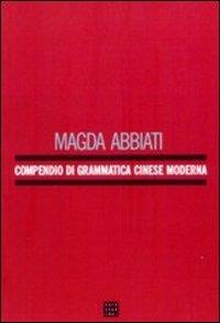 Compendio di grammatica cinese moderna - Magda Abbiati - copertina