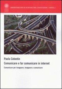 Comunicare e far comunicare in Internet. Comunicare per insegnare, insegnare a comunicare - Paola Celentin - copertina