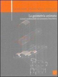 La geometria animata. Lezioni multimediali di geometria descrittiva. Con DVD - Alessandra Pagliano,Antonella Gesuele,Valentina Verza - copertina