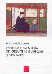 Ventura e sventura dei gesuiti in Giappone (1549-1639) - Adriana Boscaro - copertina