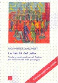 La fisicità del bello. Tutela e valorizzazione nel codice dei beni culturali e del paesaggio - Giovanni Boldon Zanetti - copertina