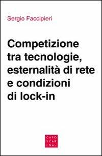 Competizione tra tecnologie, esternalità di rete e condizioni di lock-in - Sergio Faccipieri - copertina