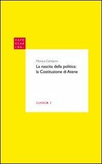 La nascita della politica. La Costituzione di Atene - Monica Centanni - copertina