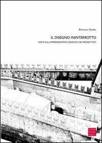 Il disegno ininterrotto. Note sull'apprendistato grafico dei progettisti - Emanuele Garbin - copertina