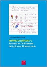 Percorsi di logogenia. Vol. 1: Strumenti per l'arricchimento del lessico con il bambino sordo. - Elisa Franchi,Debora Musola - copertina
