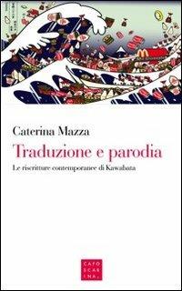 Traduzione e parodia. Le riscritture contemporanee di Kawabata - Caterina Mazza - copertina