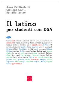 Il latino per studenti con DSA. Con CD-ROM - Anna Cardinaletti,Giuliana Giusti,Rossella Iovino - copertina
