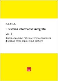 Il sistema informativo integrato. Vol. 1: Analisi aziendali di natura economico-finanziaria: il bilancio come strumento di gestione. - Maria Silvia Avi - copertina