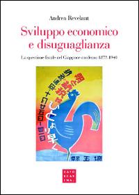 Sviluppo economico e disuguaglianza. La questione fiscale nel Giappone moderno 1873-1940 - Andrea Revelant - copertina