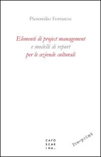 Elementi di project management e modelli di report per le aziende culturali - Pieremilio Ferrarese - copertina